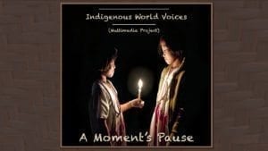 Indigenous World Voices: A Moment's Pause